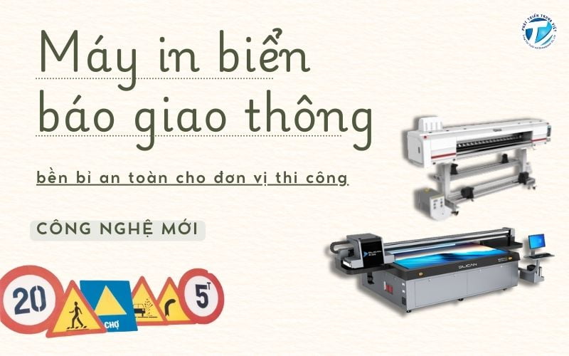 Máy in biển báo giao thông bền bỉ an toàn cho đơn vị thi công - Công nghệ mới